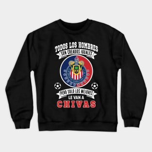 Chivas de Guadalajara los Mejores le van a Chivas Futbol Soccer Mexicano Crewneck Sweatshirt